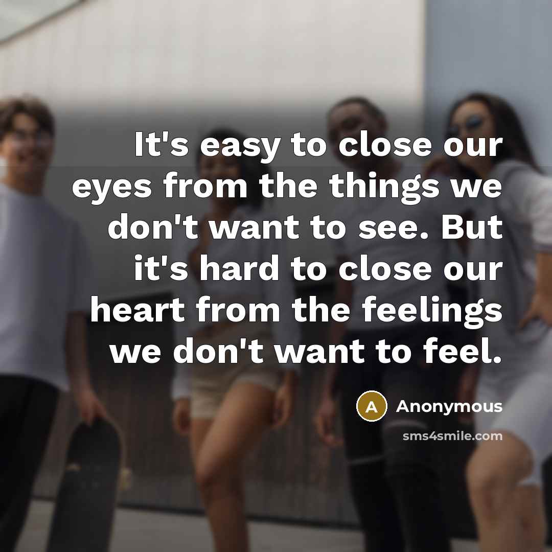 “It's easy to close our eyes from the things we…” quote by Anonymous