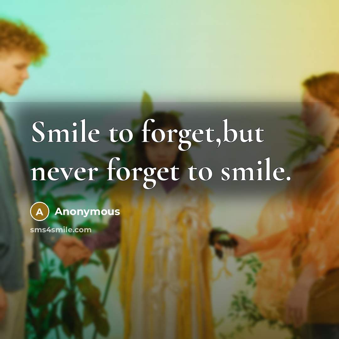 “Smile to forget,but never forget to smile.…” quote by Anonymous