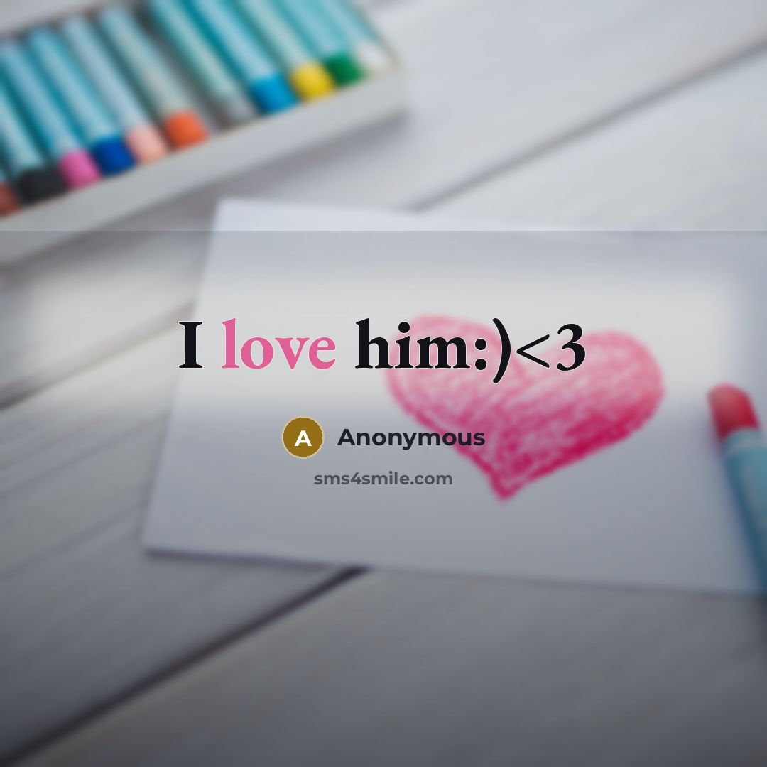 “I love him:)” quote by Anonymous