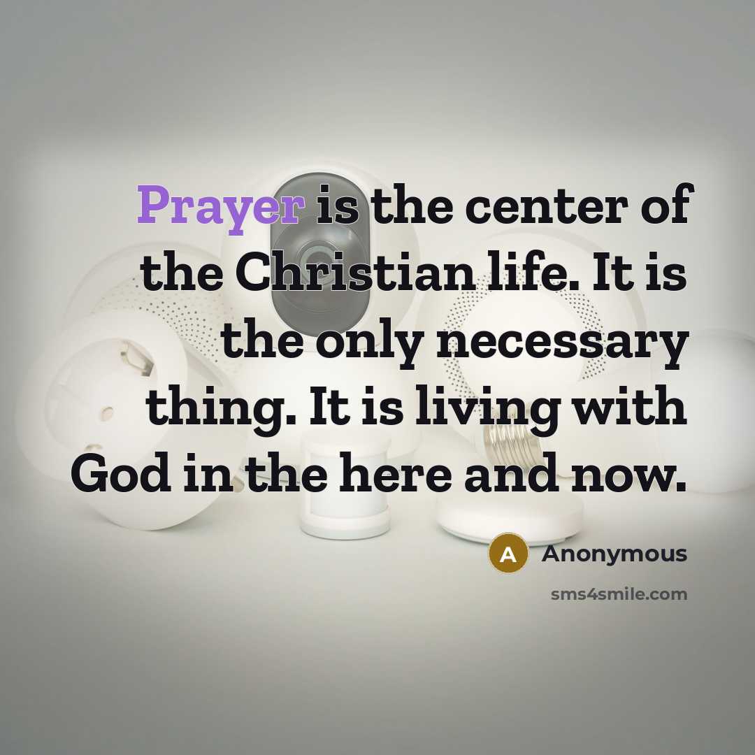 “Prayer is the center of the Christian life. It is…” quote by Anonymous