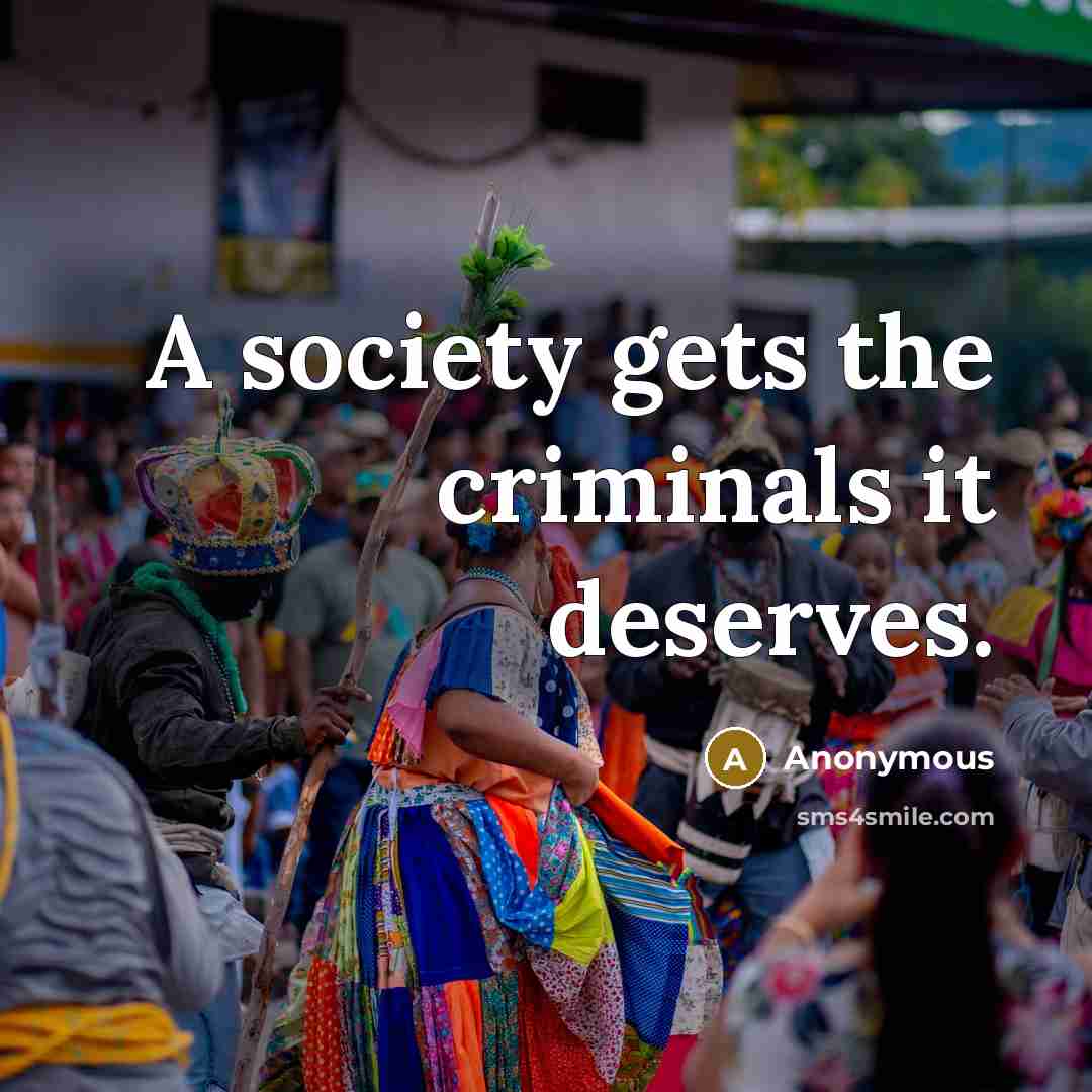 “A society gets the criminals it deserves.…” quote by Anonymous