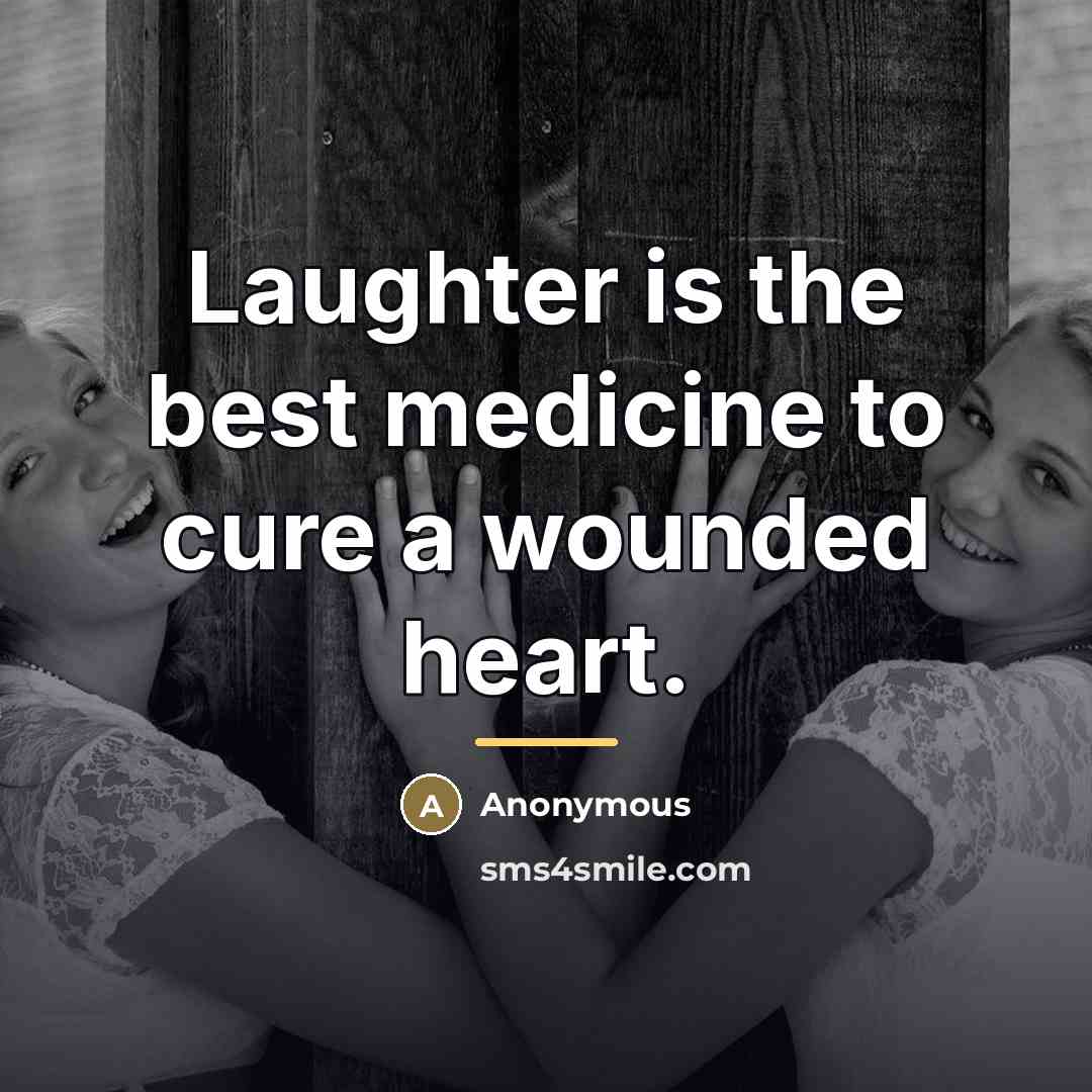 “Laughter is the best medicine to cure a wounded heart.…” quote by Anonymous