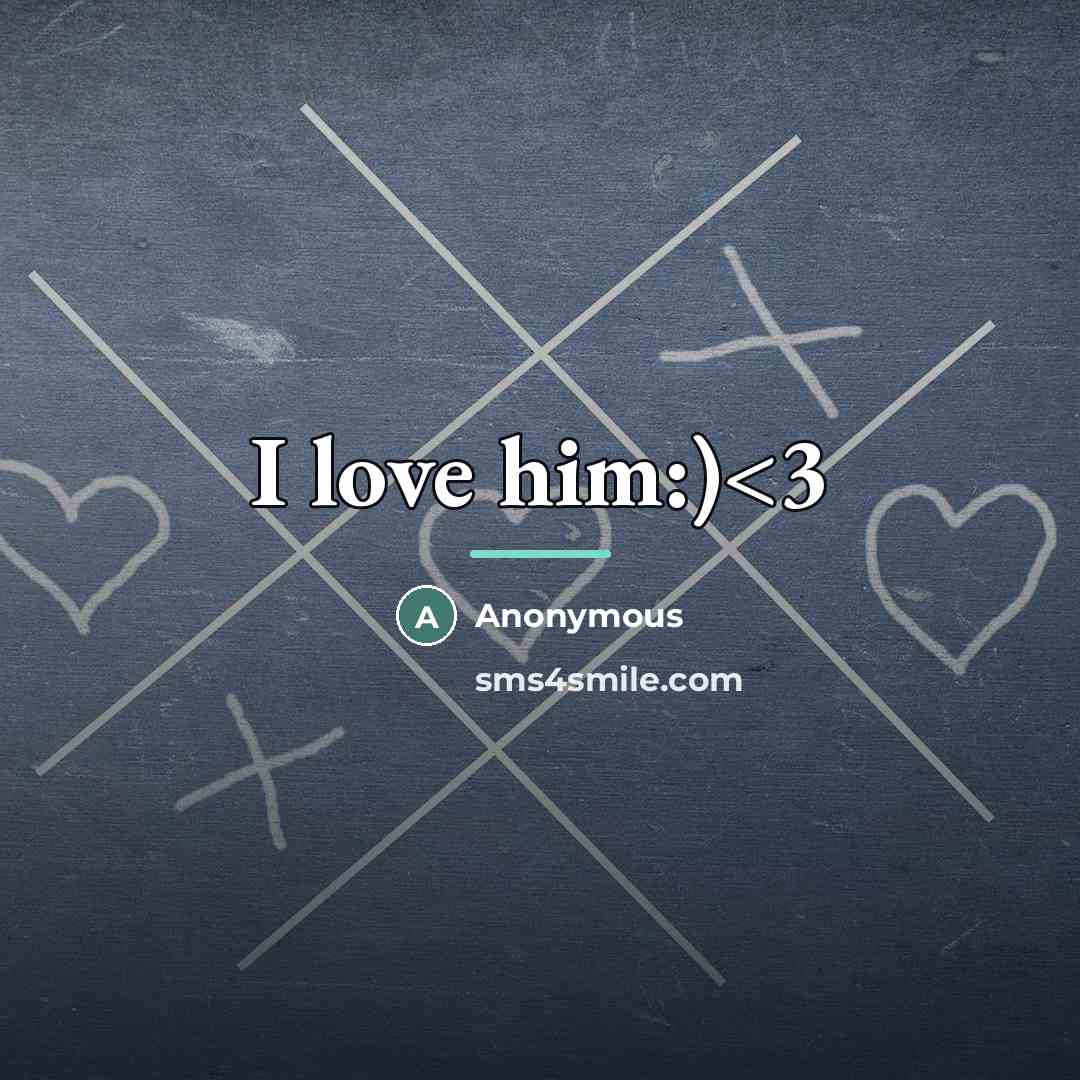 “I love him:)…” quote by Anonymous
