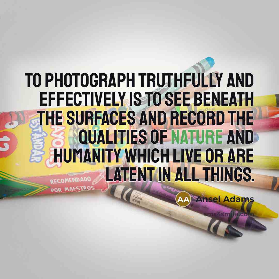 “To photograph truthfully and effectively is to see beneath the…” quote by Ansel Adams