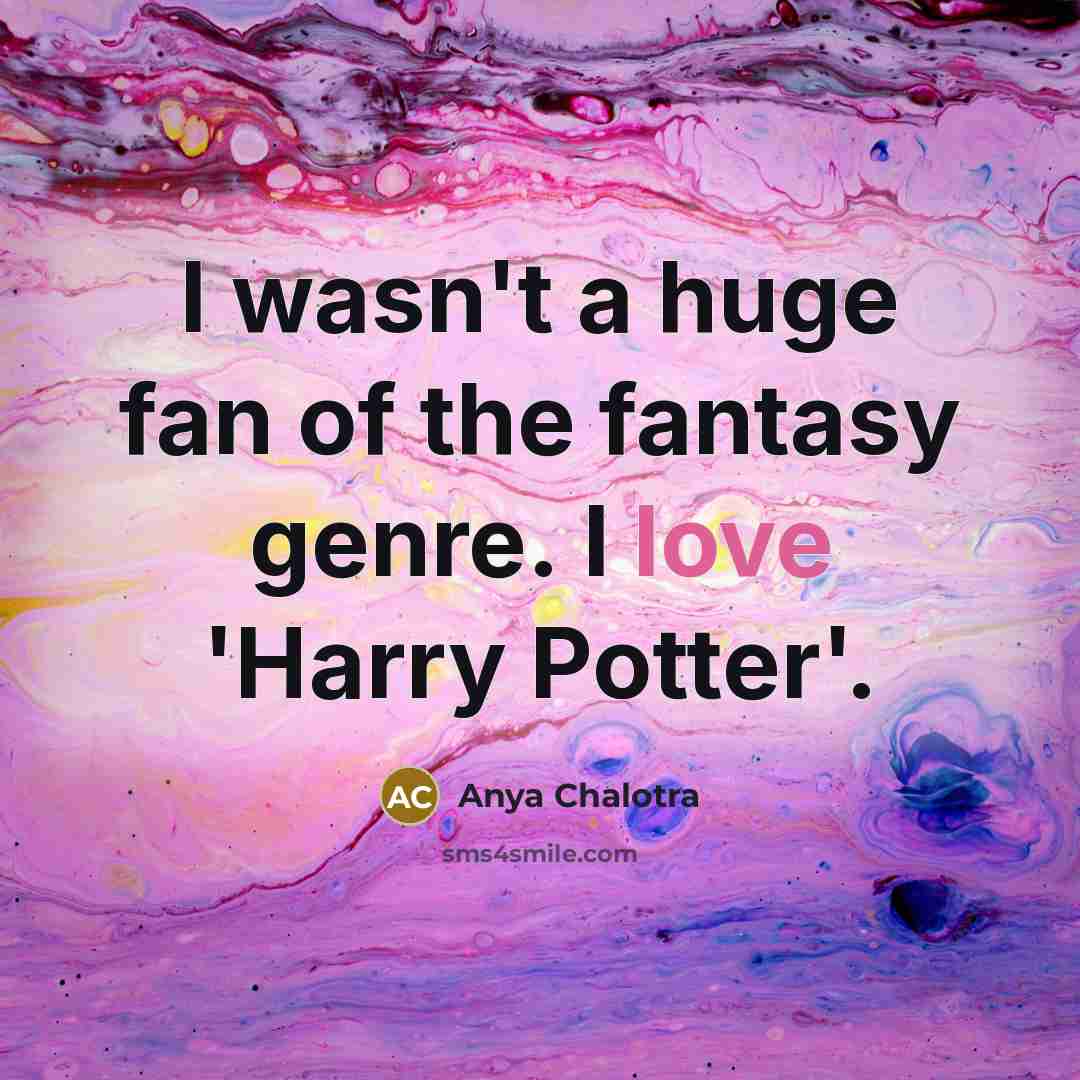 “I wasn't a huge fan of the fantasy genre. I…” quote by Anya Chalotra