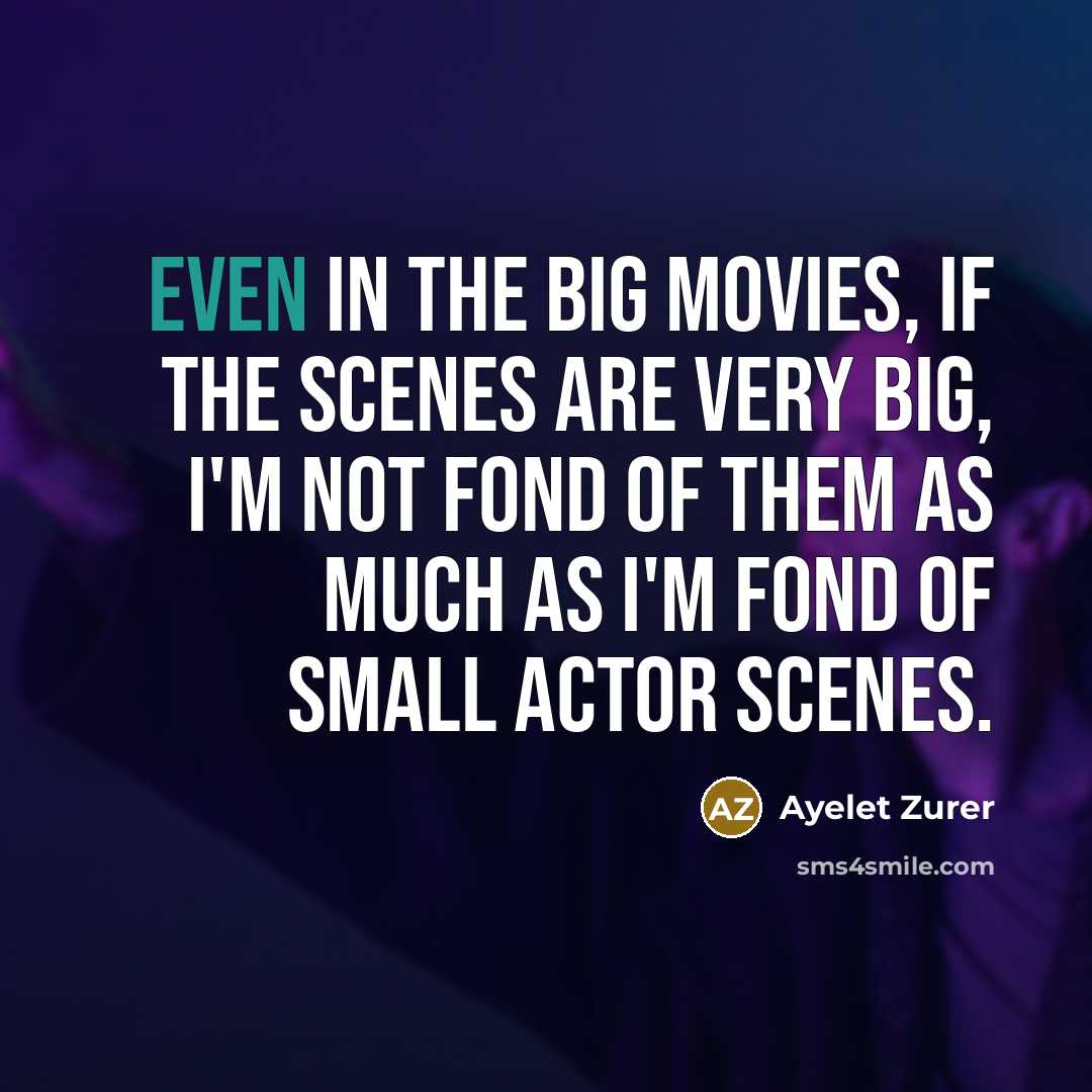 “Even in the big movies, if the scenes are very…” quote by Ayelet Zurer