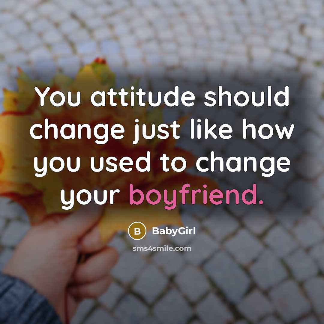 “You attitude should change just like how you used to…” quote by BabyGirl
