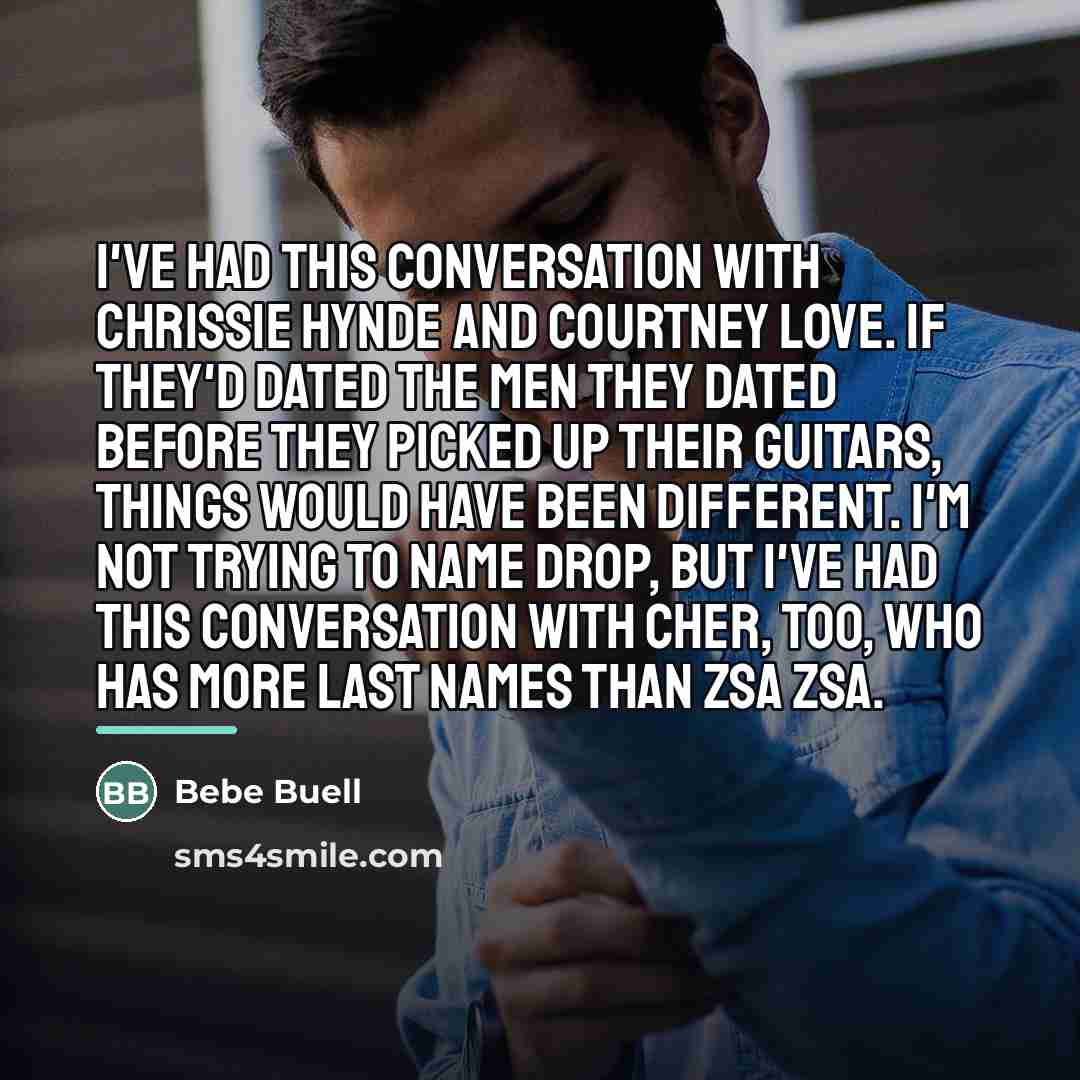 “I've had this conversation with Chrissie Hynde and Courtney Love.…” quote by Bebe Buell