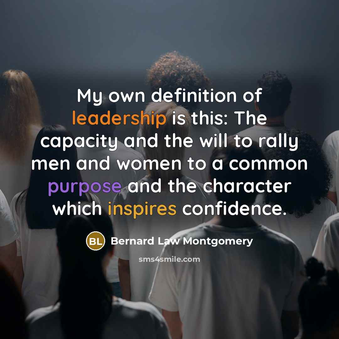 “My own definition of leadership is this: The capacity and…” quote by Bernard Law Montgomery
