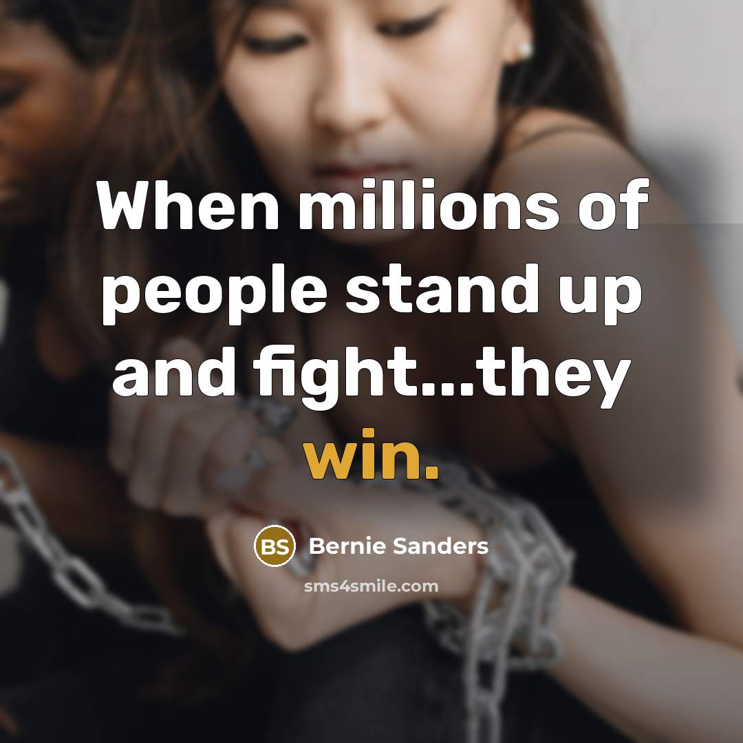 “When millions of people stand up and fight...they win.” quote by Bernie Sanders