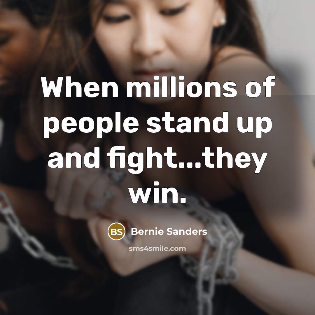 “When millions of people stand up and fight...they win.…” quote by Bernie Sanders
