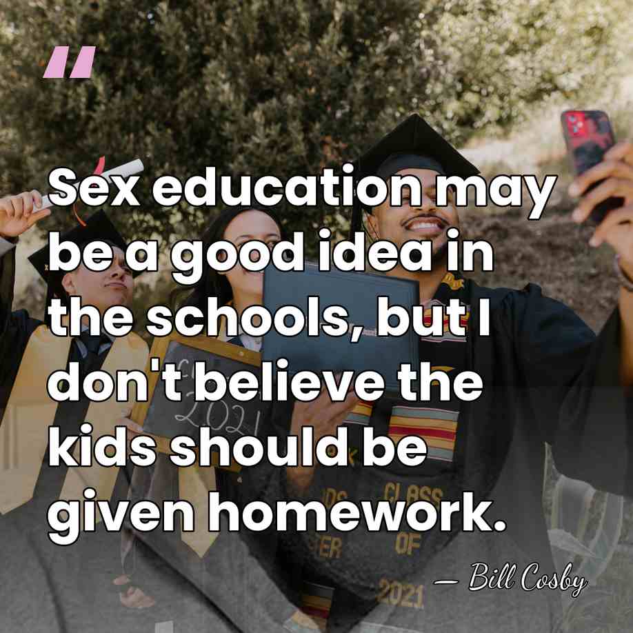 Sex education may be a good idea in the schools, but I&hellip; - Bill Cosby