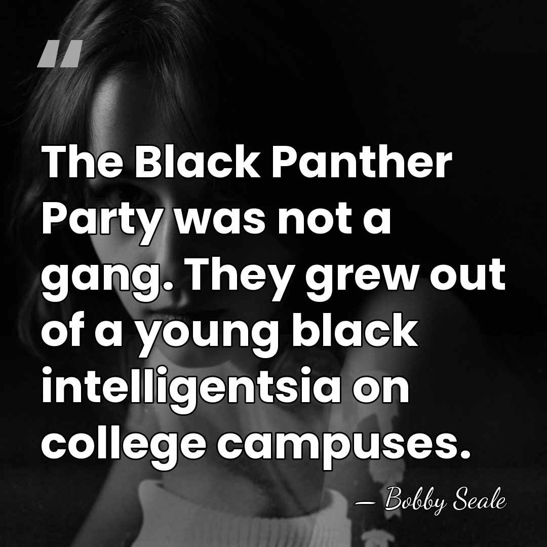 The Black Panther Party was not a gang. They grew out of&hellip; - Bobby Seale