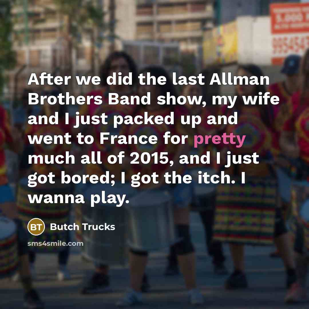 “After we did the last Allman Brothers Band show, my…” quote by Butch Trucks