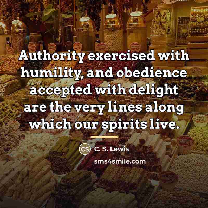 “Authority exercised with humility, and obedience accepted with delight are…” quote by C. S. Lewis