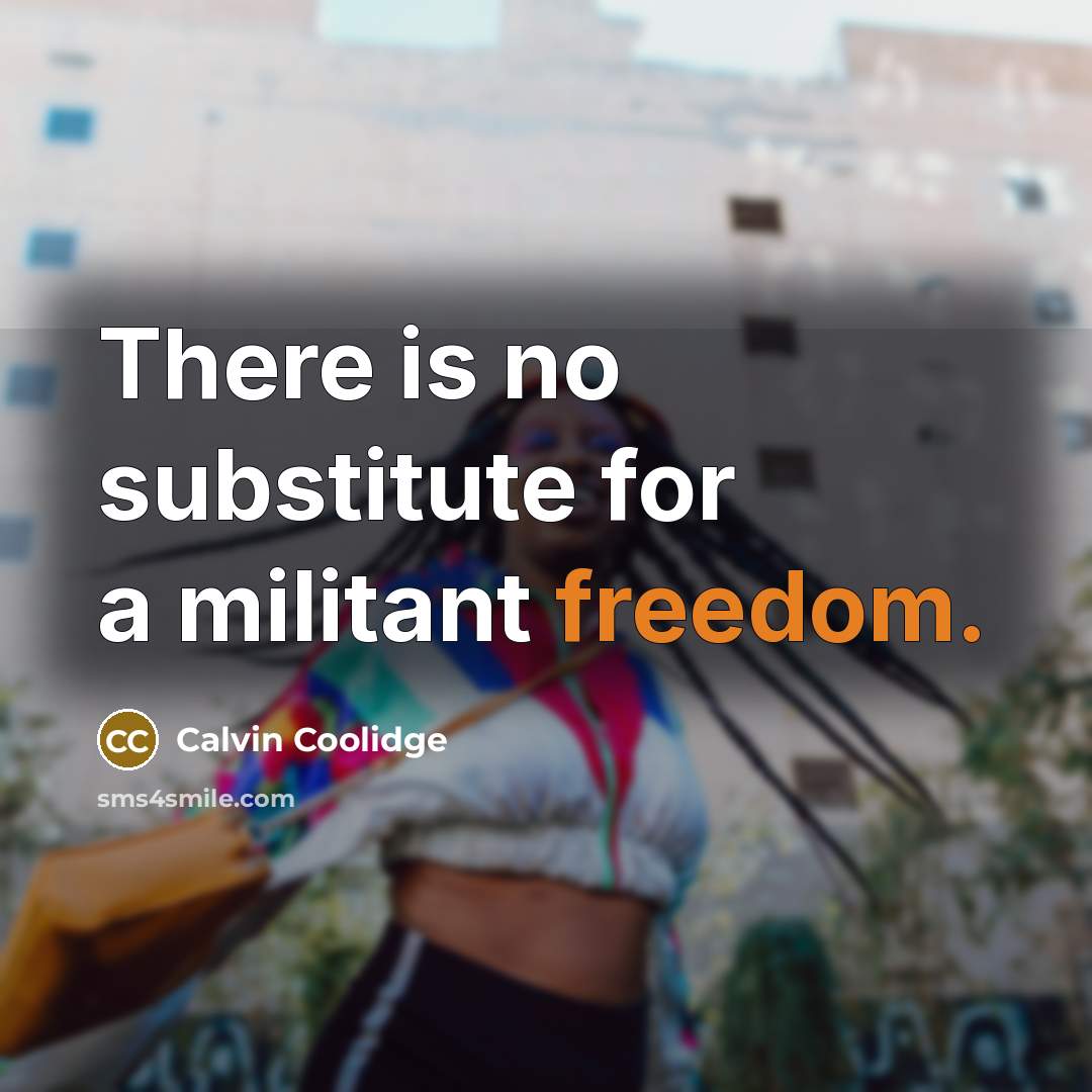 “There is no substitute for a militant freedom.…” quote by Calvin Coolidge
