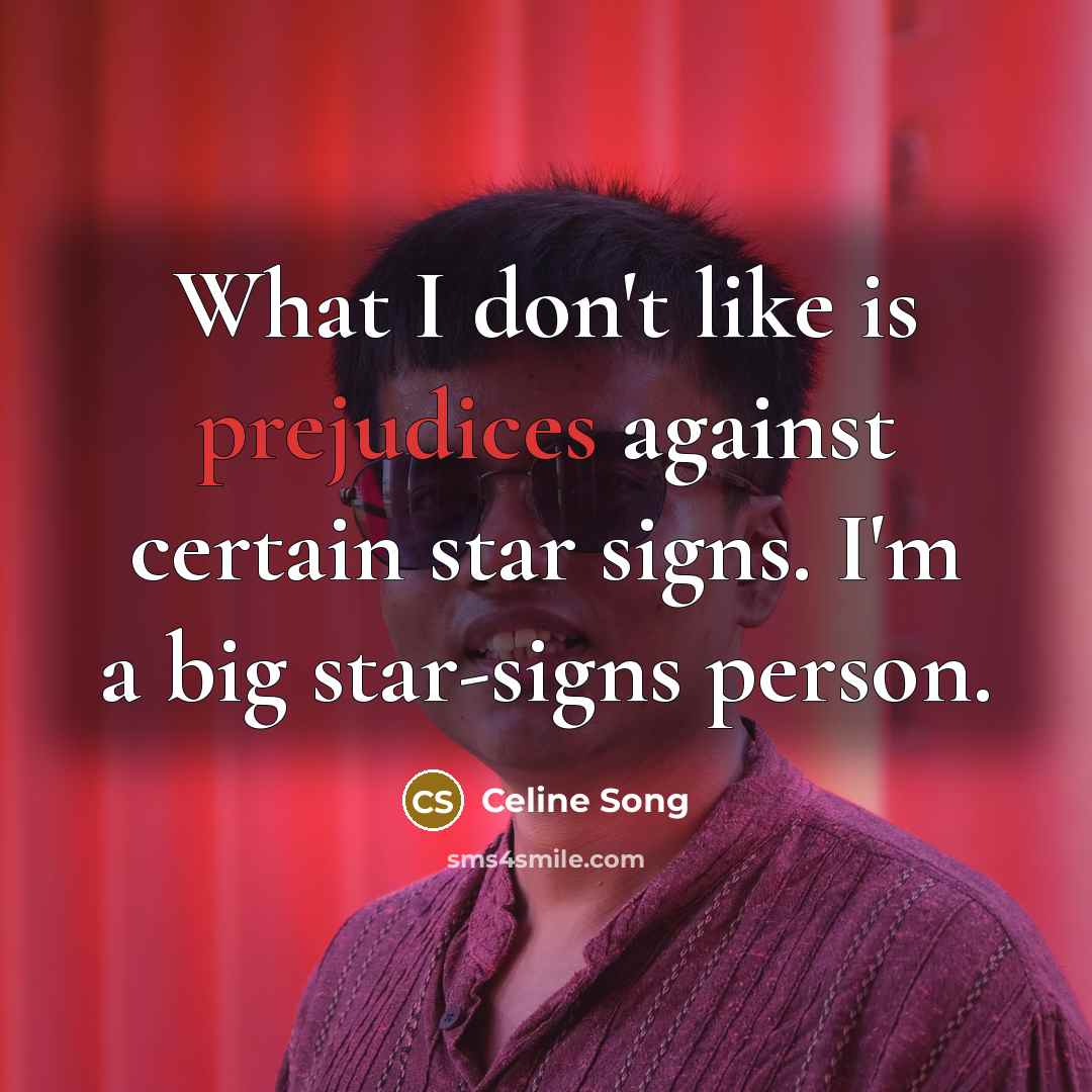 “What I don't like is prejudices against certain star signs.…” quote by Celine Song