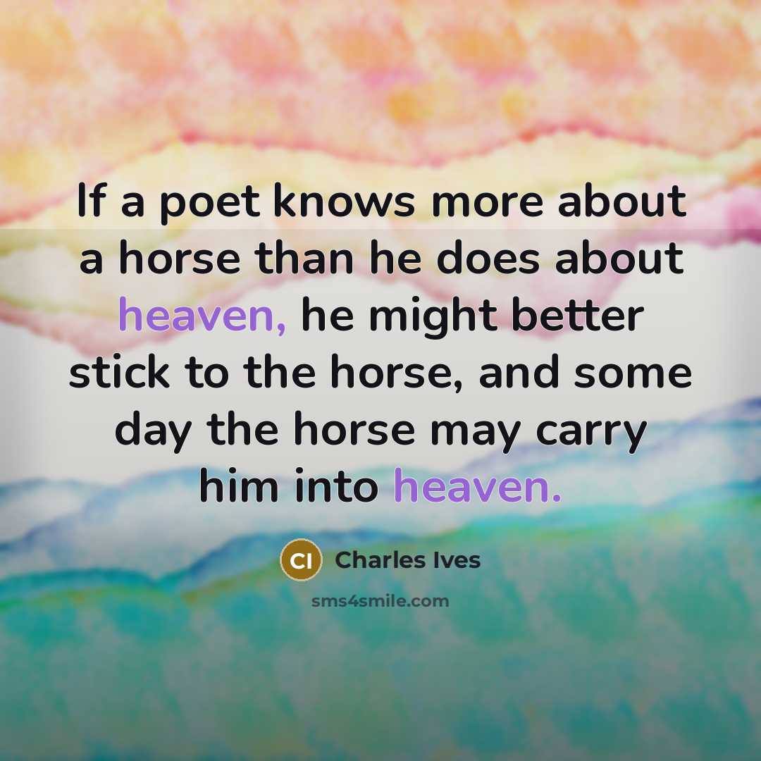 “If a poet knows more about a horse than he…” quote by Charles Ives