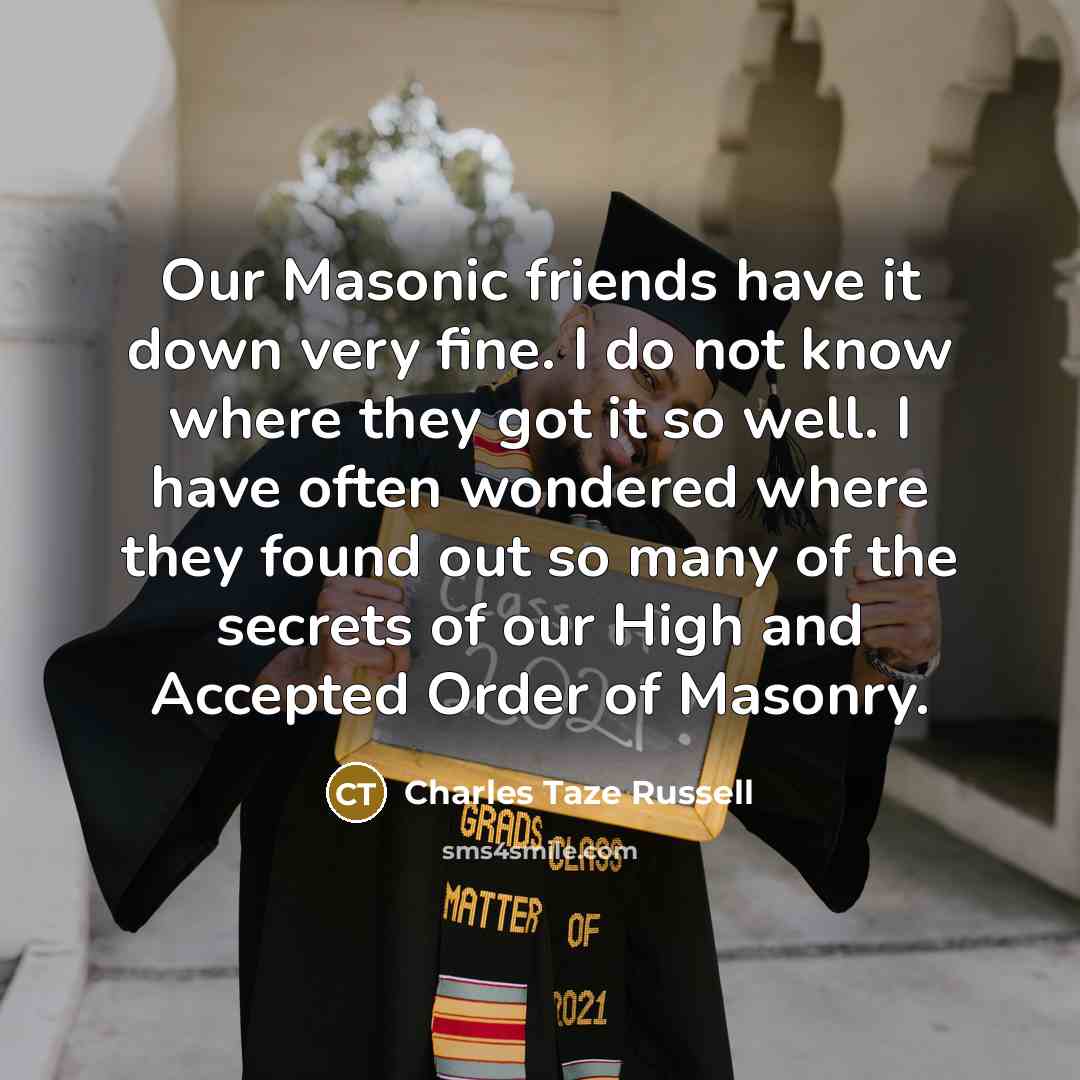 “Our Masonic friends have it down very fine. I do…” quote by Charles Taze Russell