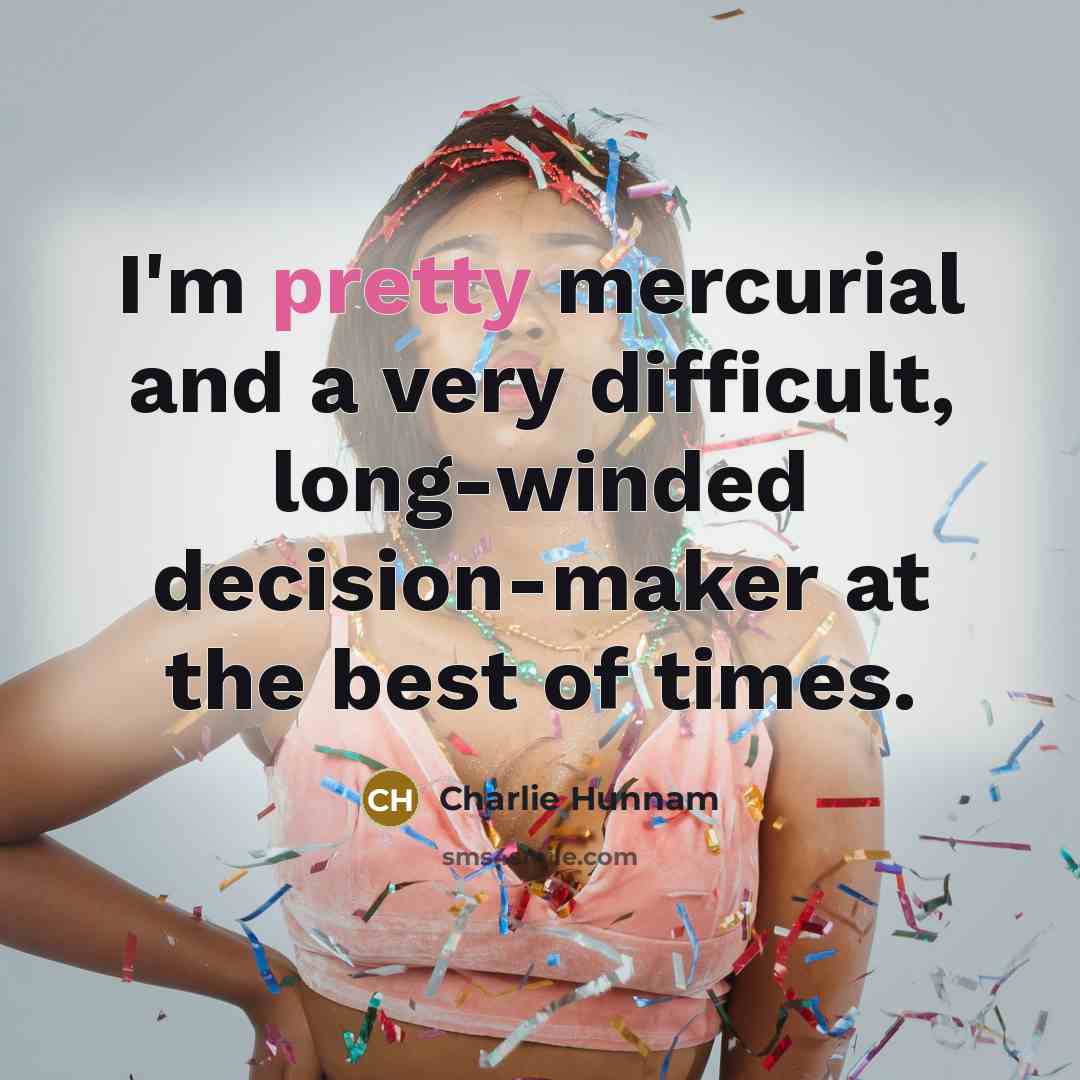 “I'm pretty mercurial and a very difficult, long-winded decision-maker at…” quote by Charlie Hunnam