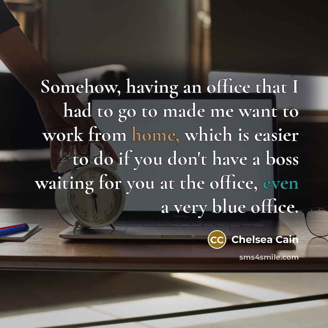 “Somehow, having an office that I had to go to…” quote by Chelsea Cain