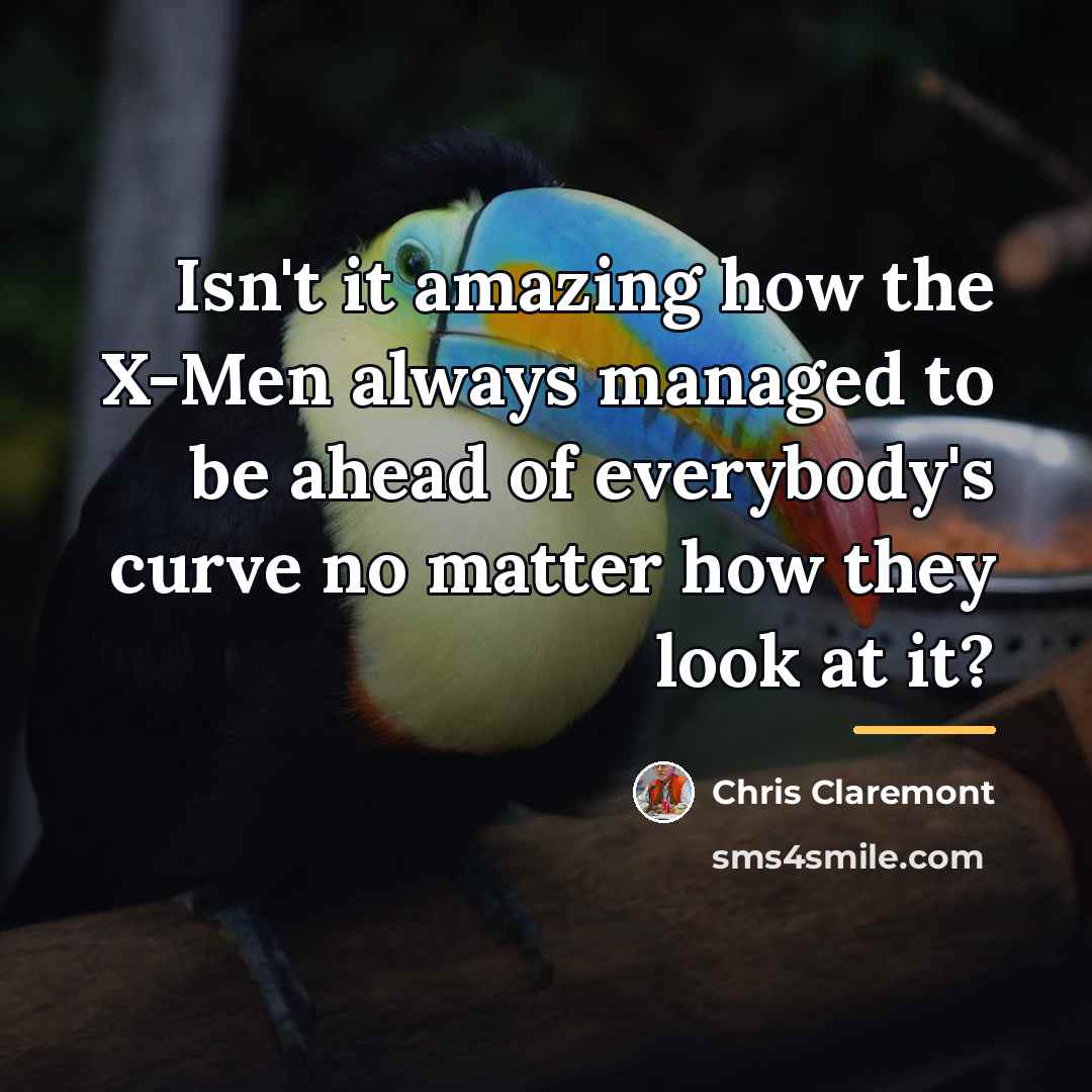 “Isn't it amazing how the X-Men always managed to be…” quote by Chris Claremont