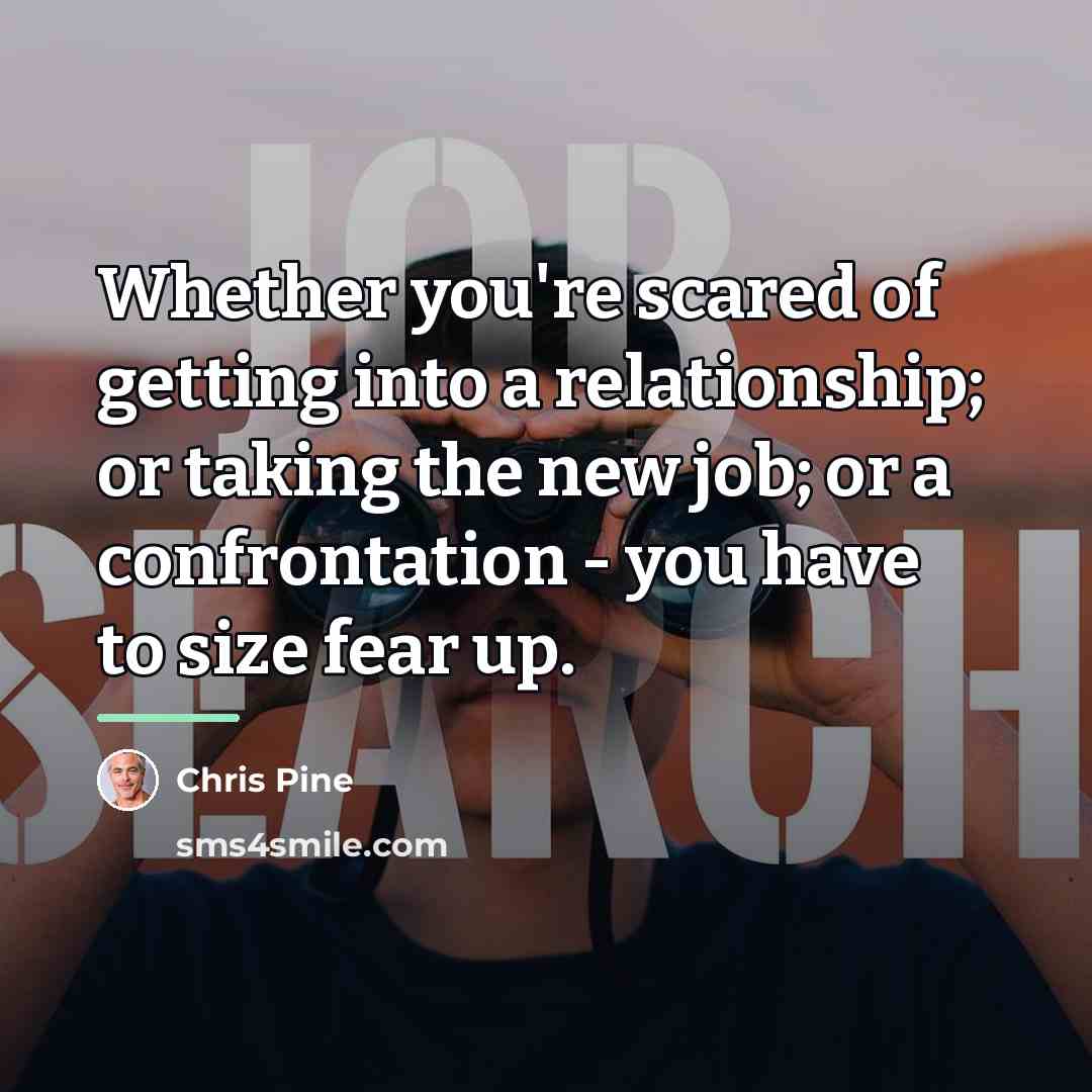 “Whether you're scared of getting into a relationship; or taking…” quote by Chris Pine