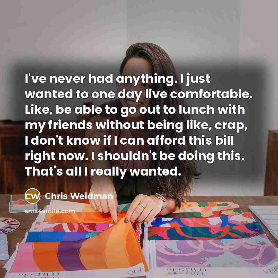 “I've never had anything. I just wanted to one day…” quote by Chris Weidman