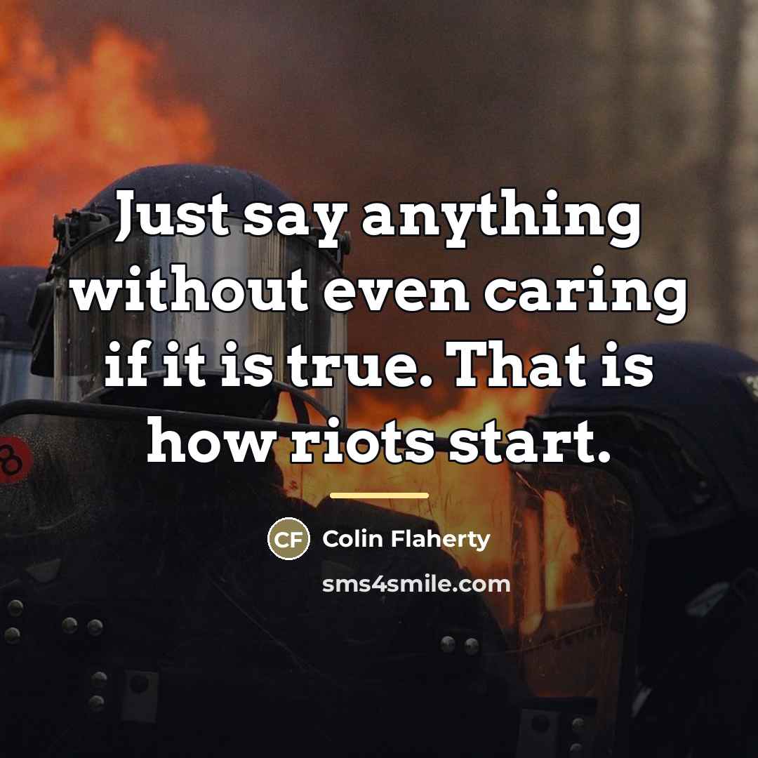 “Just say anything without even caring if it is true.…” quote by Colin Flaherty