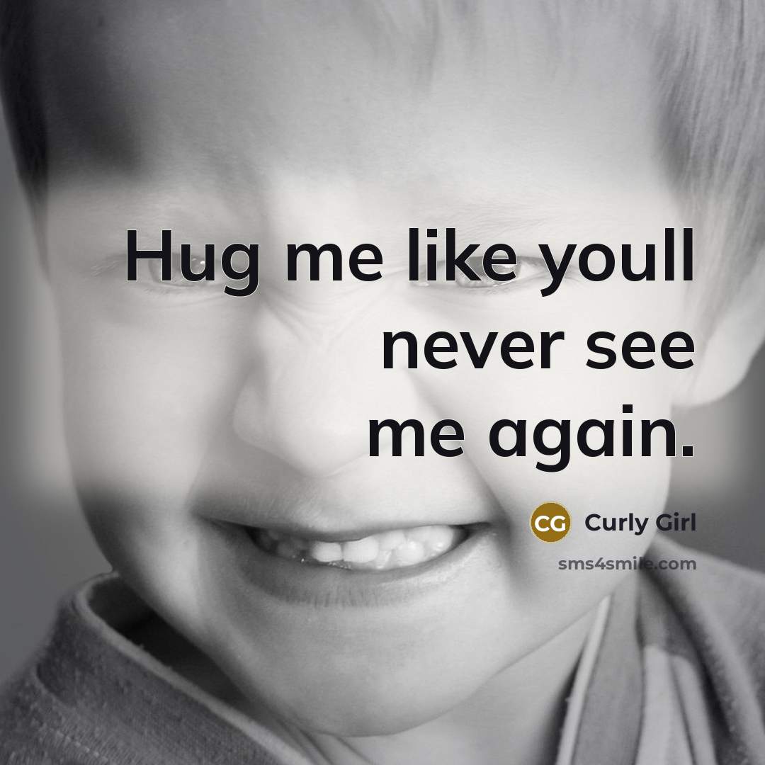 “Hug me like youll never see me again.…” quote by Curly Girl