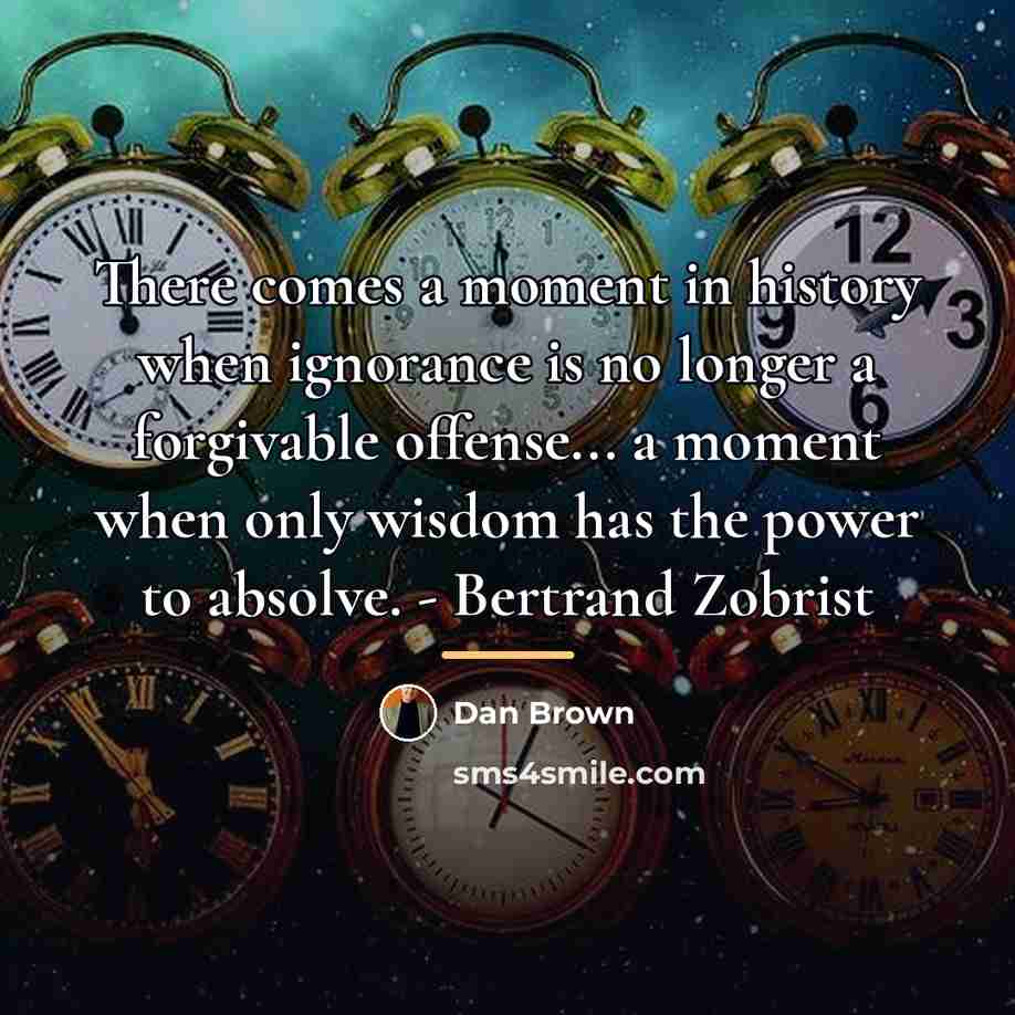 “There comes a moment in history when ignorance is no…” quote by Dan Brown