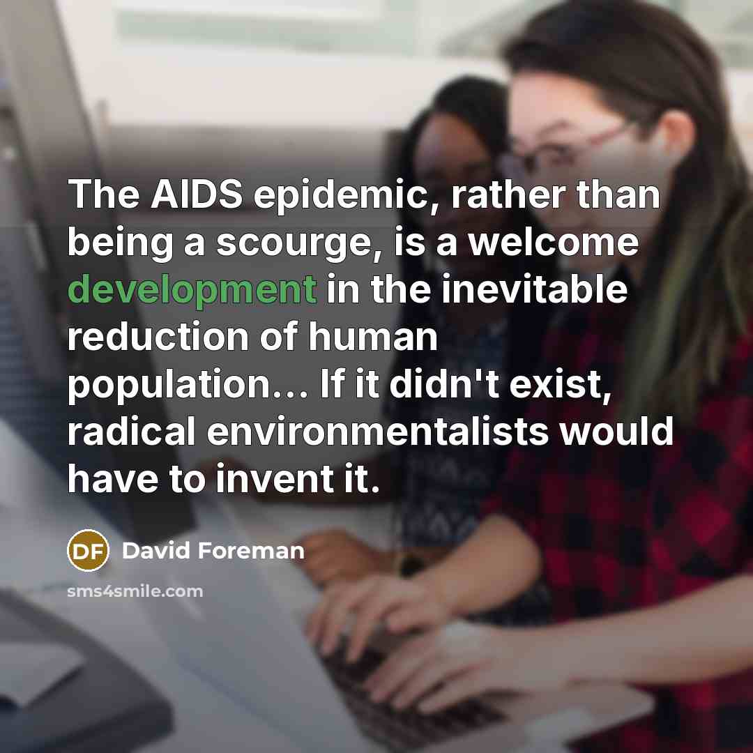 “The AIDS epidemic, rather than being a scourge, is a…” quote by David Foreman