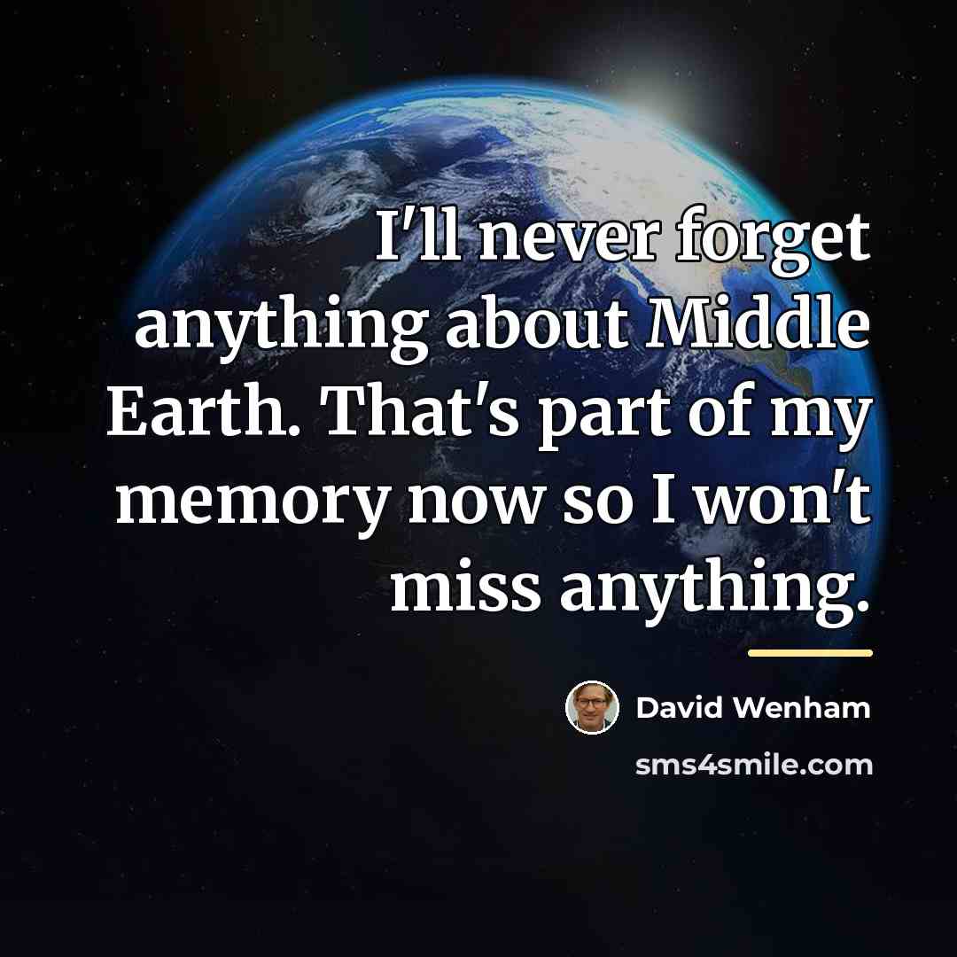 “I'll never forget anything about Middle Earth. That's part of…” quote by David Wenham