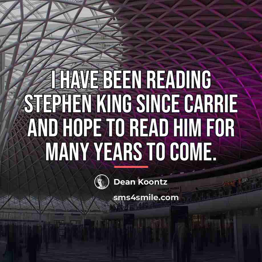 “I have been reading Stephen King since CARRIE and hope…” quote by Dean Koontz