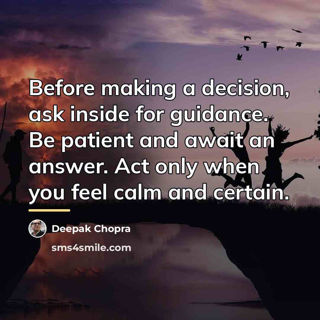 “Before making a decision, ask inside for guidance. Be patient…” quote by Deepak Chopra