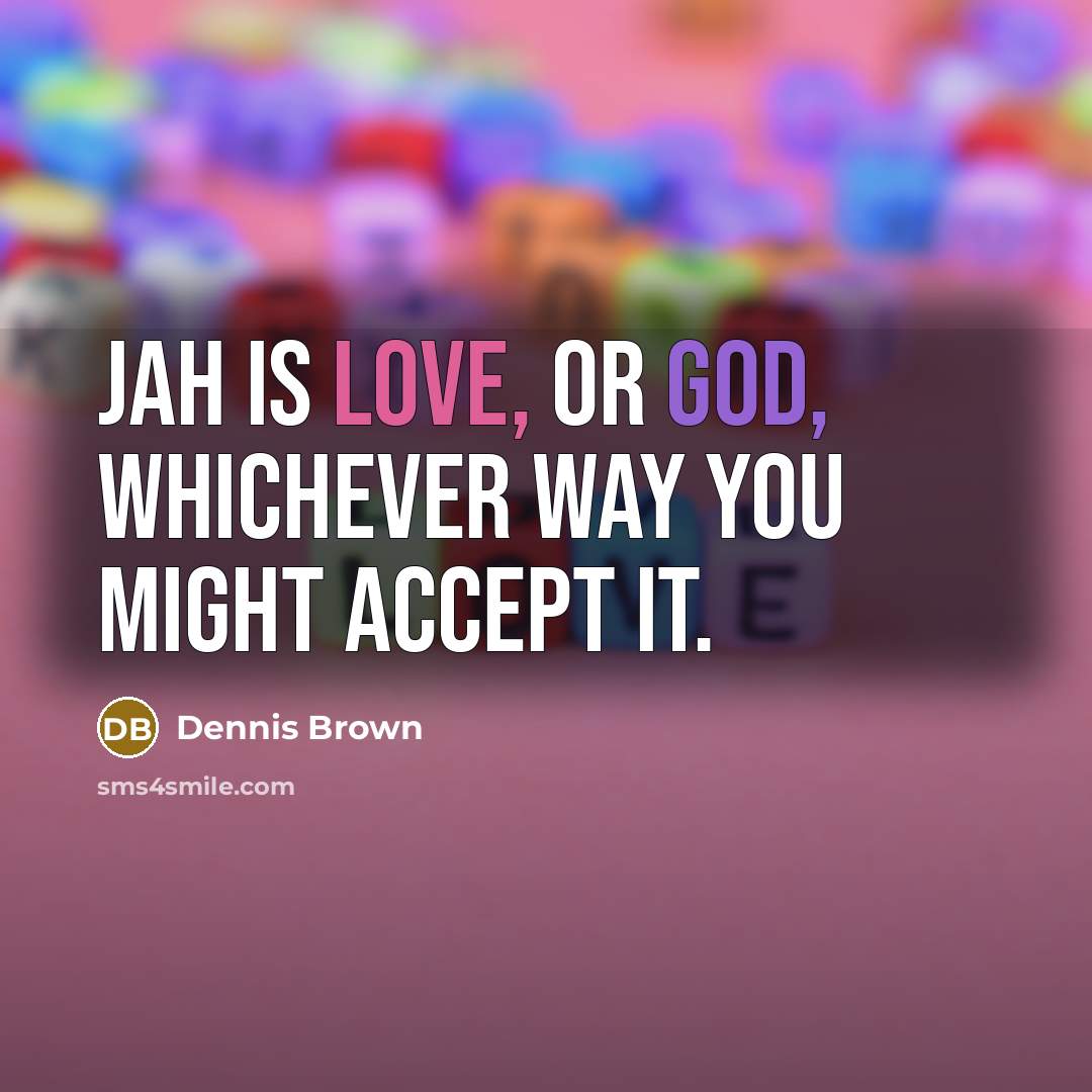 “Jah is love, or God, whichever way you might accept…” quote by Dennis Brown