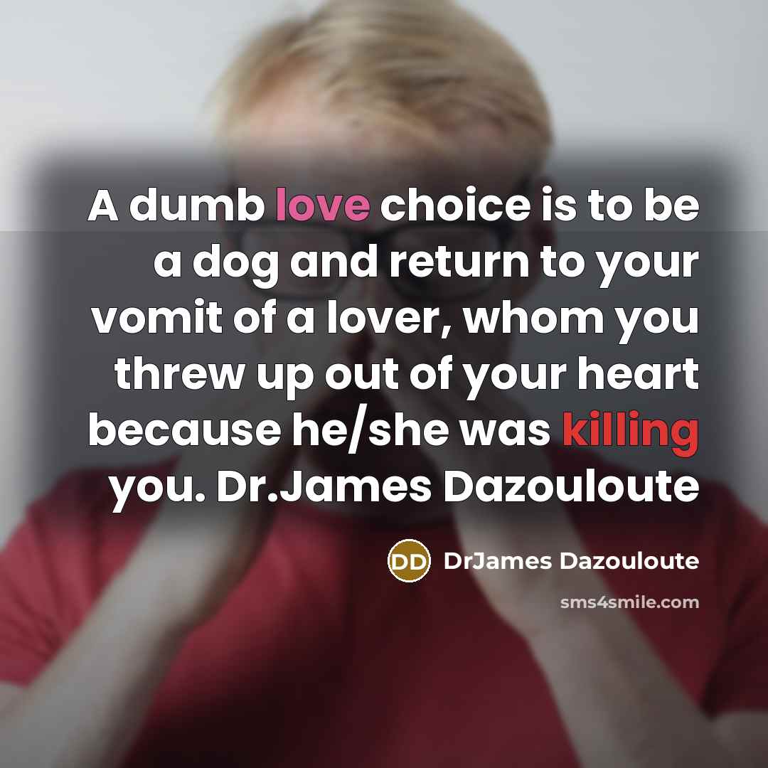 “A dumb love choice is to be a dog and…” quote by DrJames Dazouloute
