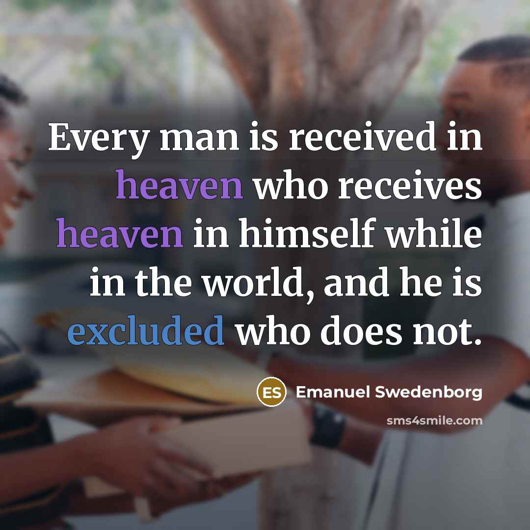 “Every man is received in heaven who receives heaven in…” quote by Emanuel Swedenborg