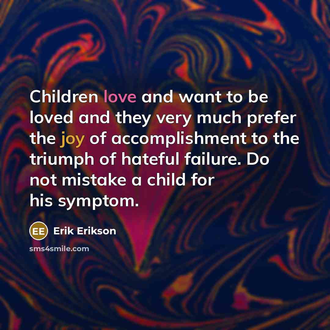 “Children love and want to be loved and they very…” quote by Erik Erikson