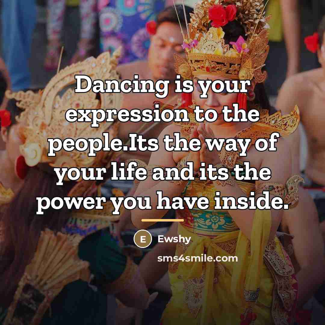 “Dancing is your expression to the people.Its the way of…” quote by Ewshy