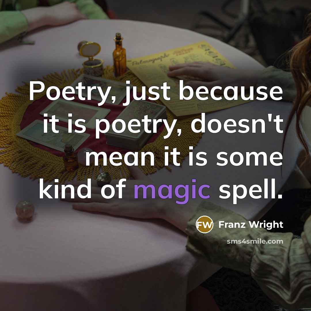 “Poetry, just because it is poetry, doesn't mean it is…” quote by Franz Wright