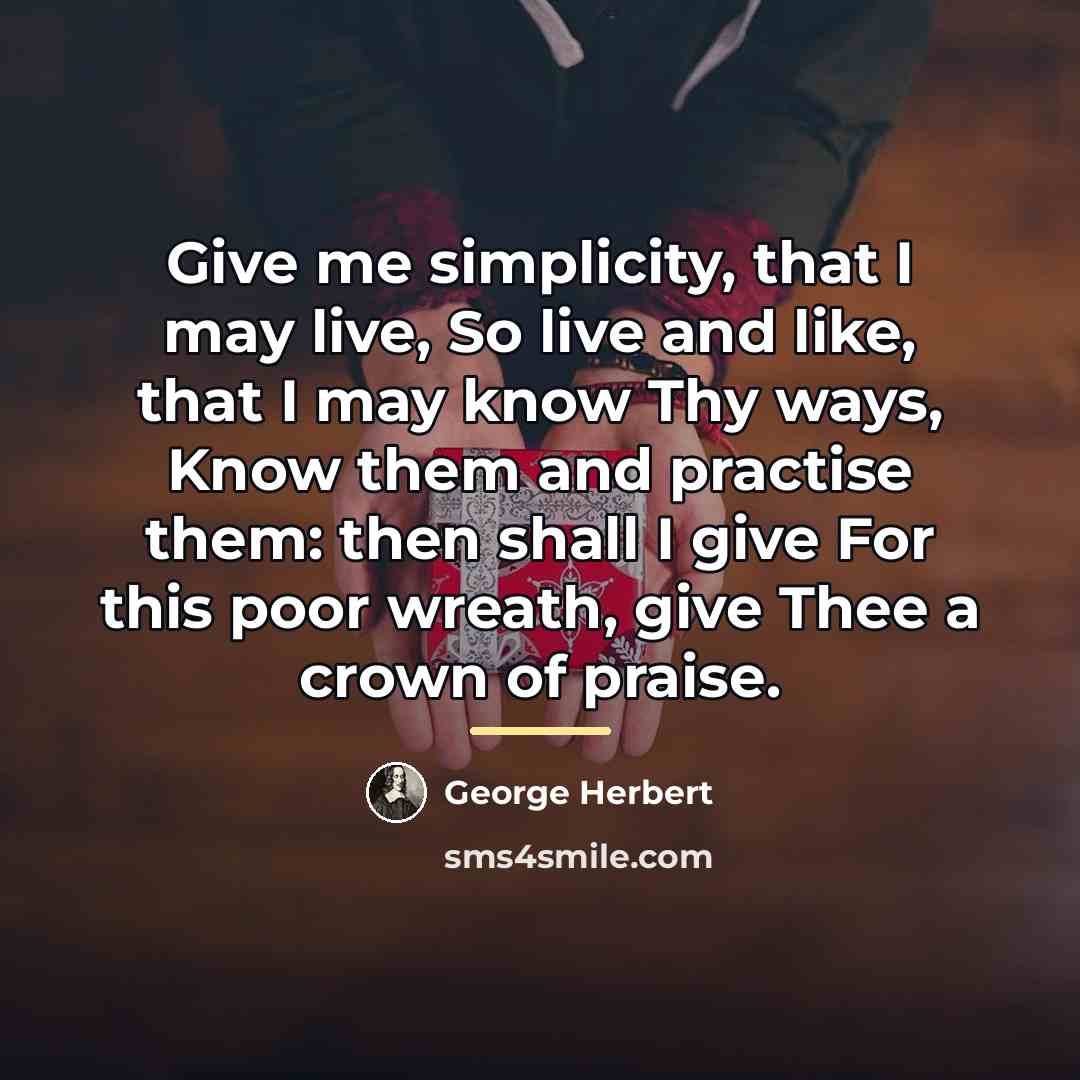 “Give me simplicity, that I may live, So live and…” quote by George Herbert