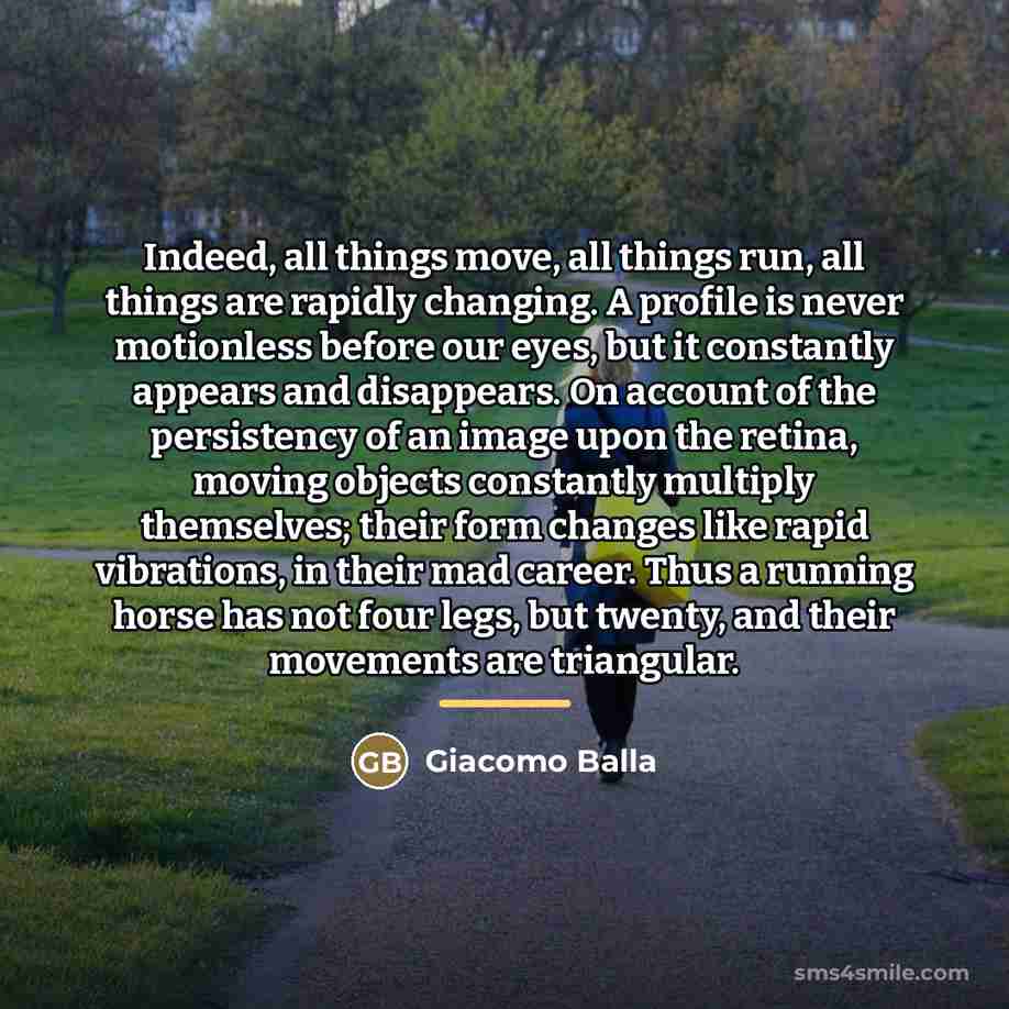 “Indeed, all things move, all things run, all things are…” quote by Giacomo Balla