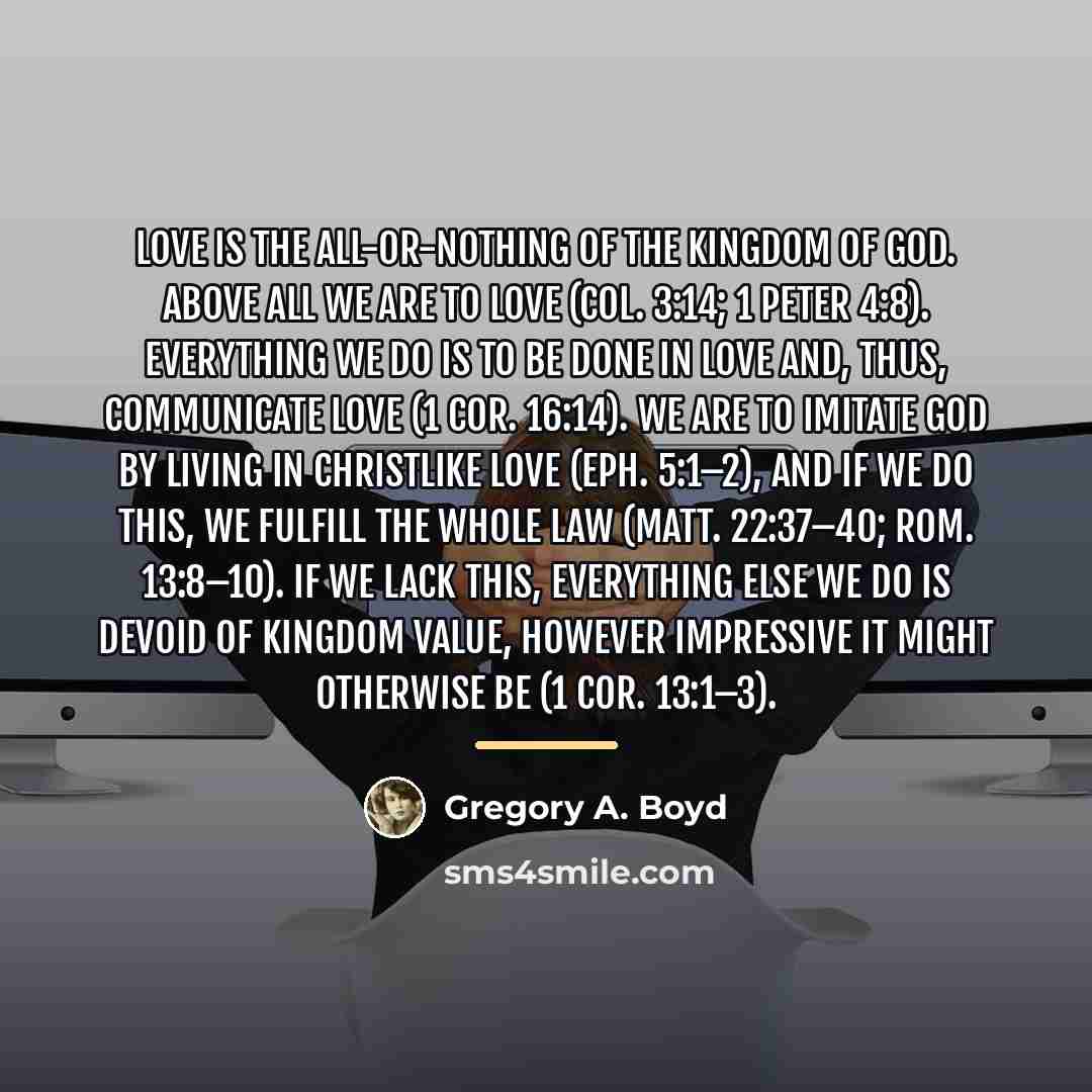 “Love is the all-or-nothing of the kingdom of God. Above…” quote by Gregory A. Boyd