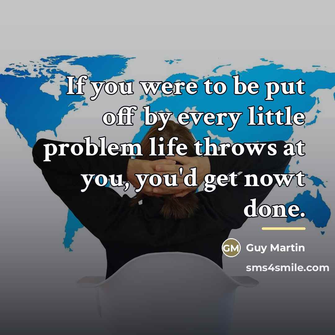 “If you were to be put off by every little…” quote by Guy Martin