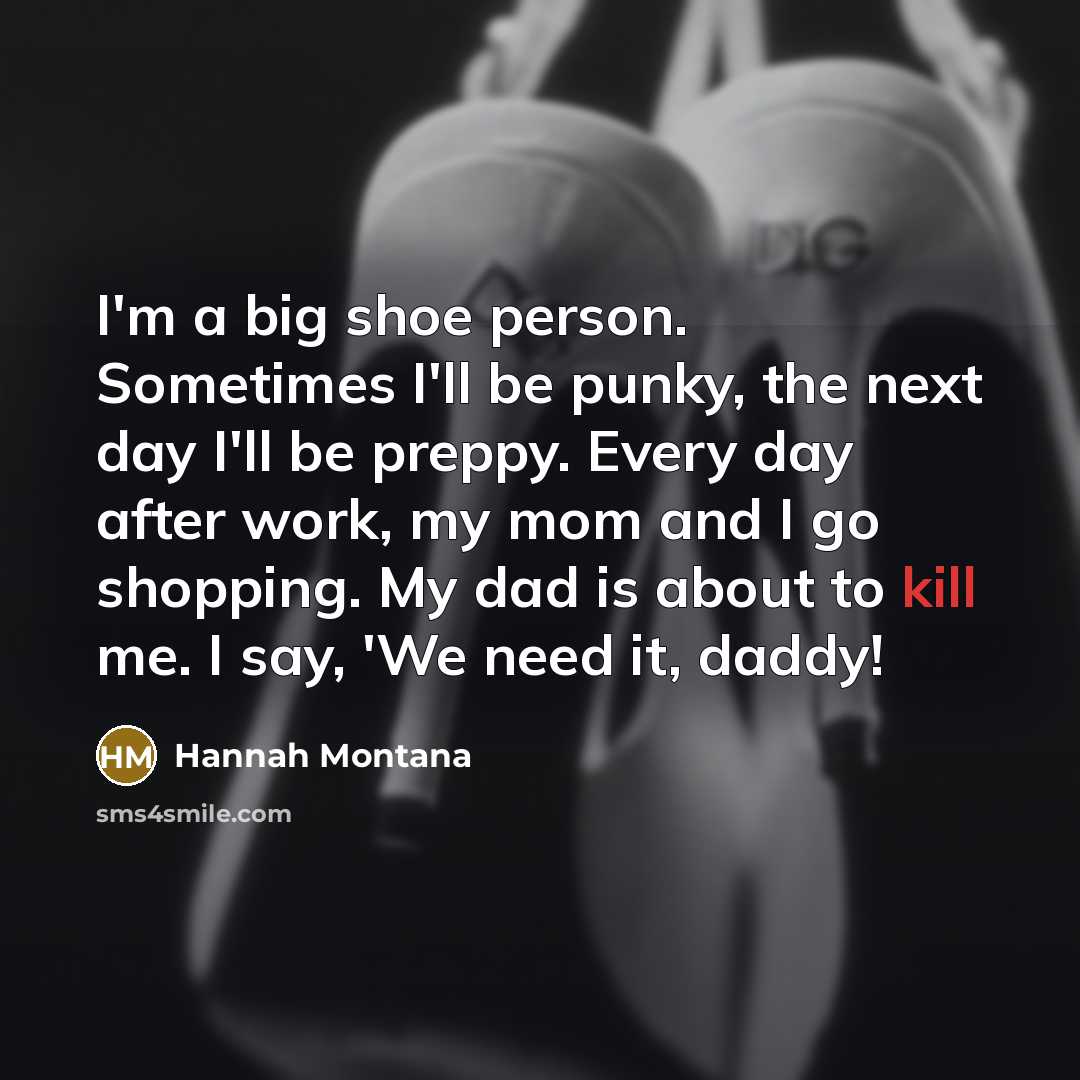 “I'm a big shoe person. Sometimes I'll be punky, the…” quote by Hannah Montana