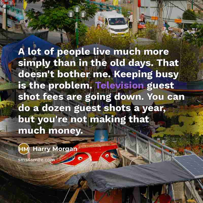 “A lot of people live much more simply than in…” quote by Harry Morgan