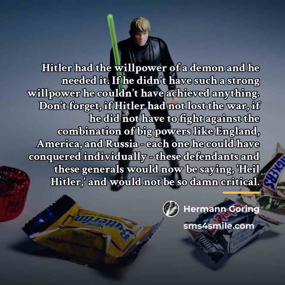 “Hitler had the willpower of a demon and he needed…” quote by Hermann Goring