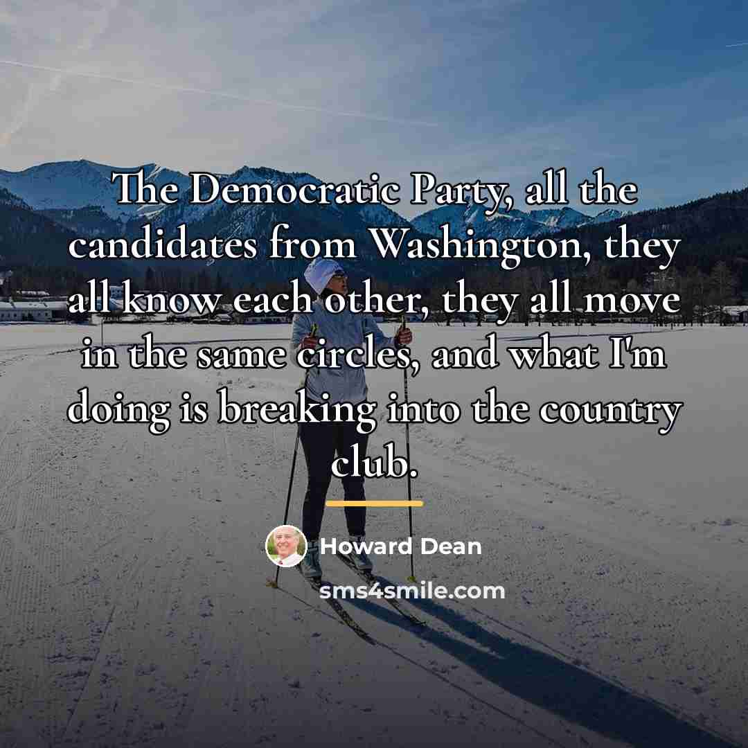 “The Democratic Party, all the candidates from Washington, they all…” quote by Howard Dean