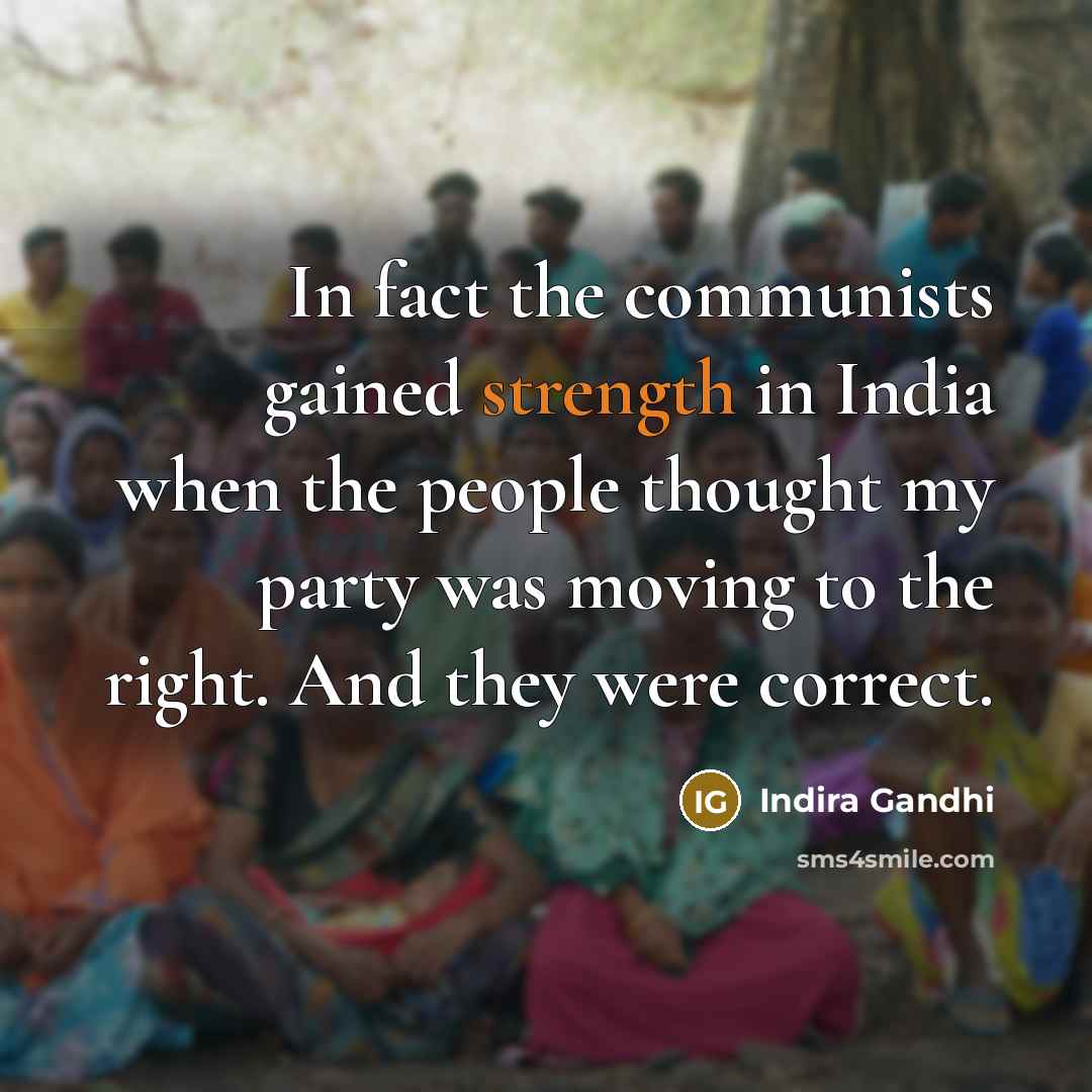 “In fact the communists gained strength in India when the…” quote by Indira Gandhi